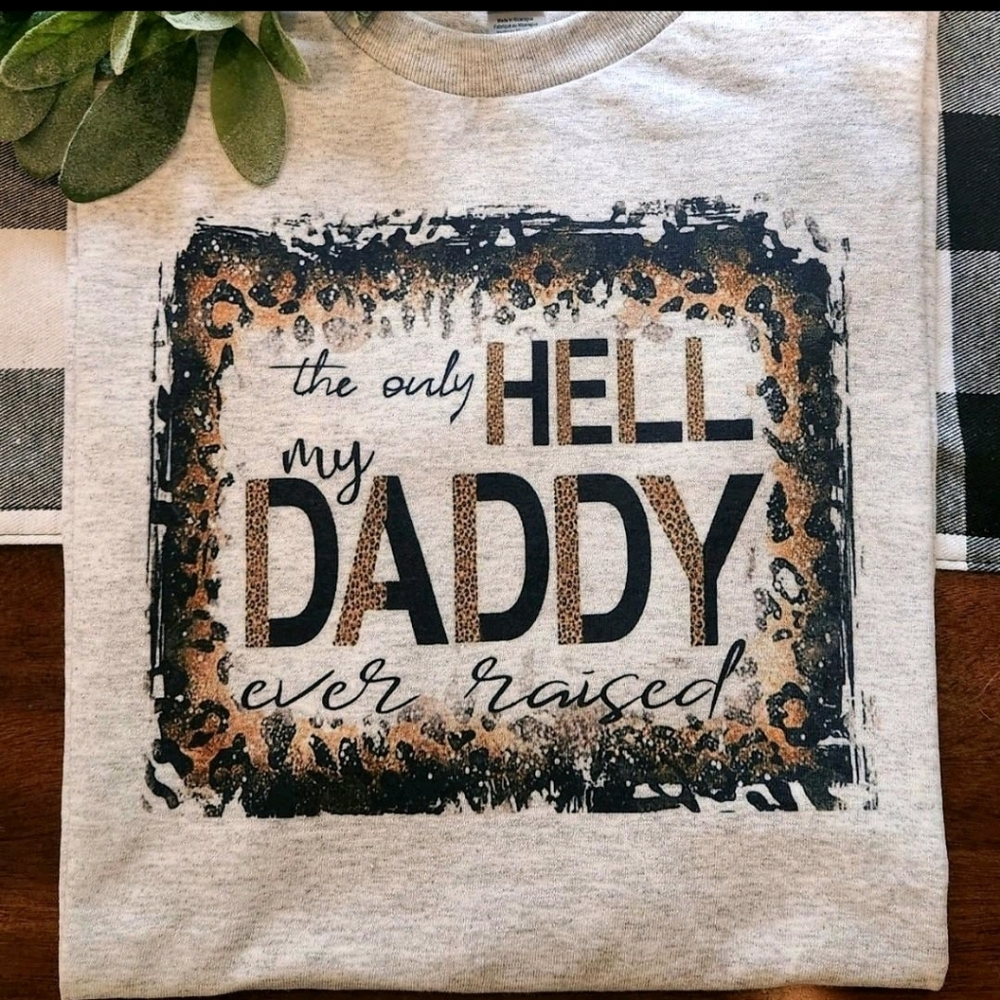 The Only Hell My Daddy Ever Raised shirt funny cute popular Short Sleeve
